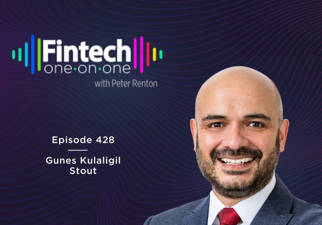 Podcast episode 428 featuring Gunes Kutalgil from Stout on Fintech One-on-One.